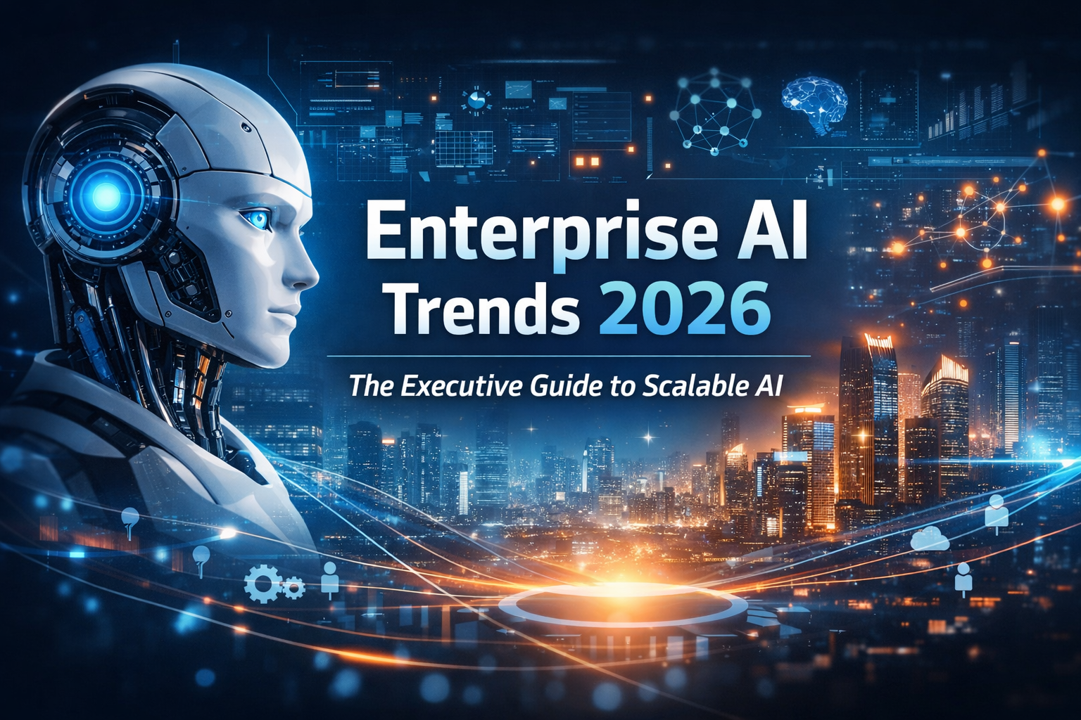 Enterprise AI Trends 2026: The Executive Guide to Scalable AI